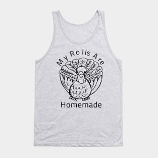 My Rolls Are Homemade Happy Thanksgiving Turkey Day Gift Tank Top